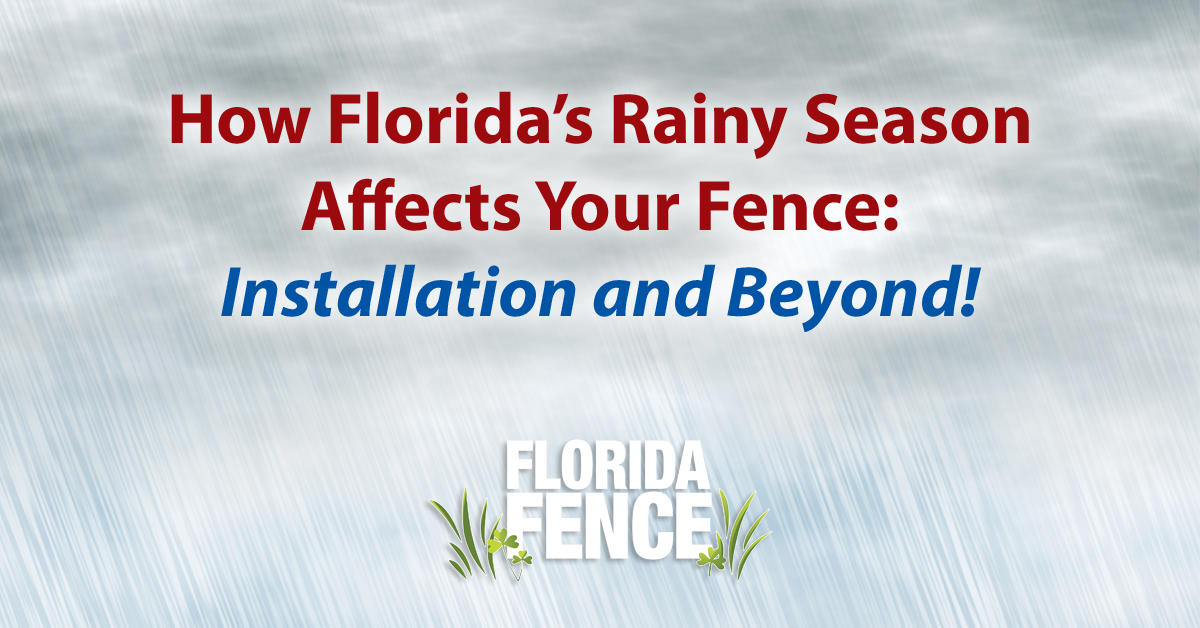 Florida’s Rainy Season and Your Fence